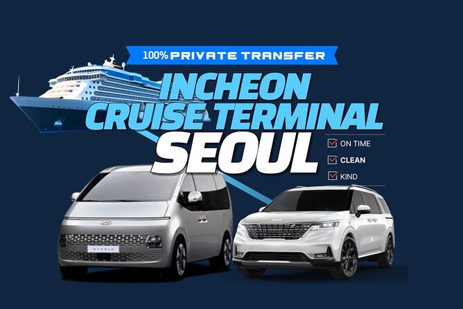 Private Transfer Incheon Cruise Terminal from and to Seoul - Key Highlights You’ll Feel Immediately